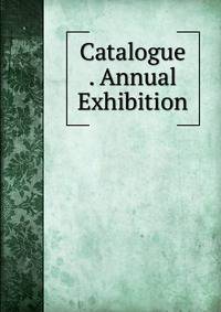 Catalogue . Annual Exhibition