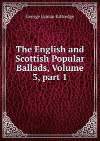 The English and Scottish Popular Ballads, Volume 3, part 1