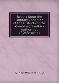 Report Upon the Sanitary Condition of the Districts of the Combined Sanitary Authorities of Oxfordshire