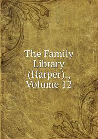 The Family Library (Harper)., Volume 12