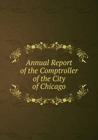 Annual Report of the Comptroller of the City of Chicago