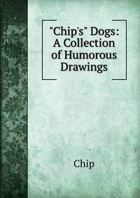 "Chip's" Dogs: A Collection of Humorous Drawings