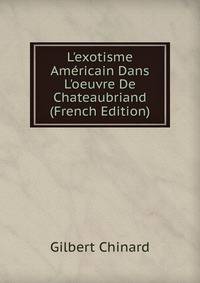 L'exotisme Am?ricain Dans L'oeuvre De Chateaubriand (French Edition)