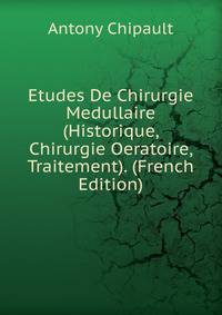 Etudes De Chirurgie Medullaire (Historique, Chirurgie Oeratoire, Traitement). (French Edition)