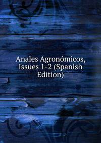 Anales Agronomicos, Issues 1-2 (Spanish Edition)