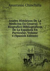 Anales Historicos De La Medicina En General: Y Biografico-Bibliograficos De La Espanola En Particular, Volume 4 (Spanish Edition)
