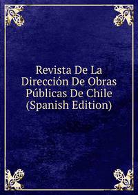 Revista De La Direccion De Obras Publicas De Chile (Spanish Edition)