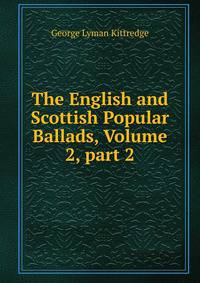 The English and Scottish Popular Ballads, Volume 2, part 2