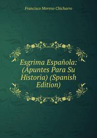 Esgrima Espanola: (Apuntes Para Su Historia) (Spanish Edition)