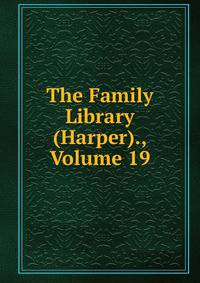 The Family Library (Harper)., Volume 19