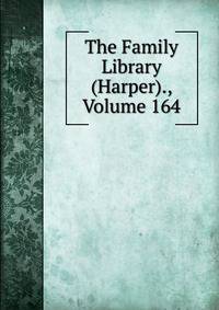 The Family Library (Harper)., Volume 164