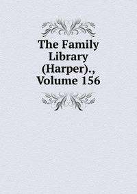 The Family Library (Harper)., Volume 156