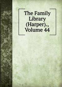 The Family Library (Harper)., Volume 44
