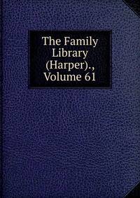 The Family Library (Harper)., Volume 61