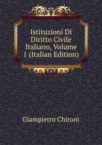 Istituzioni Di Diritto Civile Italiano, Volume 1 (Italian Edition)