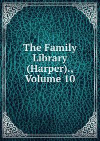 The Family Library (Harper)., Volume 10