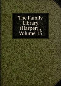 The Family Library (Harper)., Volume 15