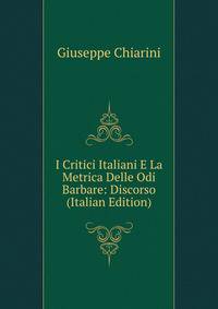 I Critici Italiani E La Metrica Delle Odi Barbare: Discorso (Italian Edition)