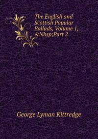 The English and Scottish Popular Ballads, Volume 1,&amp;Nbsp;Part 2