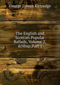 The English and Scottish Popular Ballads, Volume 2,&amp;Nbsp;Part 1