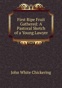 First Ripe Fruit Gathered: A Pastoral Sketch of a Young Lawyer