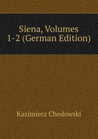 Siena, Volumes 1-2 (German Edition)