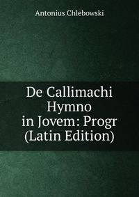 De Callimachi Hymno in Jovem: Progr (Latin Edition)