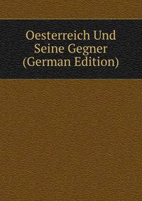 Oesterreich Und Seine Gegner (German Edition)