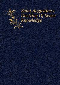 Saint Augustine's Doctrine Of Sense Knowledge