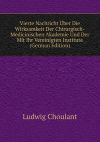 Vierte Nachricht Uber Die Wirksamkeit Der Chirurgisch-Medicinischen Akademie Und Der Mit Ihr Vereinigten Institute (German Edition)