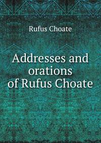 Addresses and orations of Rufus Choate