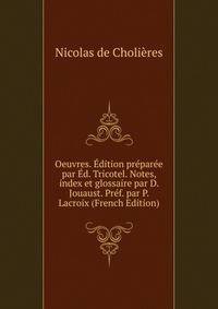 Oeuvres. Edition preparee par Ed. Tricotel. Notes, index et glossaire par D. Jouaust. Pref. par P. Lacroix (French Edition)