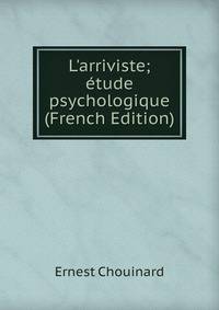 L'arriviste; ?tude psychologique (French Edition)