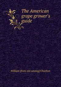The American grape grower's guide
