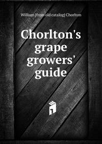 Chorlton's grape growers' guide