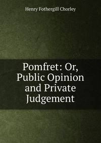 Pomfret: Or, Public Opinion and Private Judgement