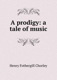 A prodigy: a tale of music