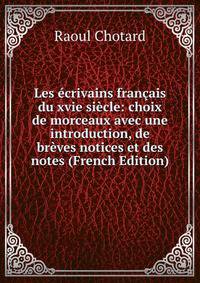 Les ecrivains francais du xvie siecle: choix de morceaux avec une introduction, de breves notices et des notes (French Edition)