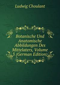 Botanische Und Anatomische Abbildungen Des Mittelaters, Volume 3 (German Edition)