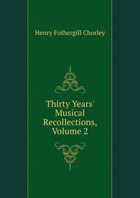Thirty Years' Musical Recollections, Volume 2