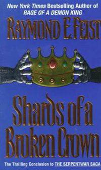 Shards of a Broken Crown: Volume IV of the Serpentwar Saga