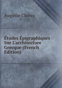 ?tudes ?pigraphiques Sur L'architecture Grecque (French Edition)