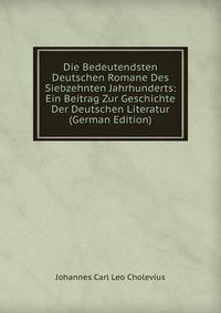 Die Bedeutendsten Deutschen Romane Des Siebzehnten Jahrhunderts: Ein Beitrag Zur Geschichte Der Deutschen Literatur (German Edition)