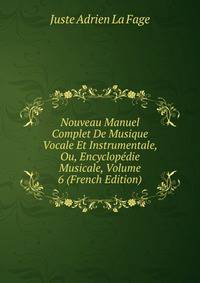 Nouveau Manuel Complet De Musique Vocale Et Instrumentale, Ou, Encyclopedie Musicale, Volume 6 (French Edition)