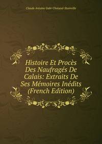 Histoire Et Proces Des Naufrages De Calais: Extraits De Ses Memoires Inedits (French Edition)