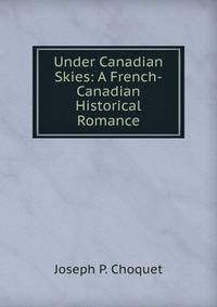 Under Canadian Skies: A French-Canadian Historical Romance