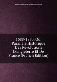 1688-1830, Ou, Parall?le Historique Des R?volutions D'angleterre Et De France (French Edition)