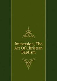 Immersion, The Act Of Christian Baptism