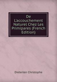 De L'accouchement Naturel Chez Les Primipares (French Edition)