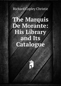 The Marquis De Morante: His Library and Its Catalogue